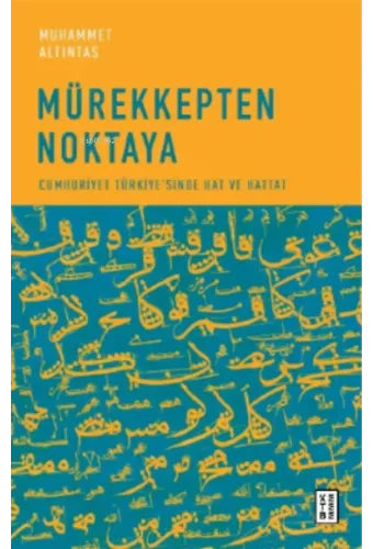 Mürekkepten Noktaya;Cumhuriyet Türkiye'sinde Hat ve Hattat