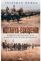 Kütahya - Eskişehir Kurtuluş Savaşı'nın Unutulan Muharebeleri