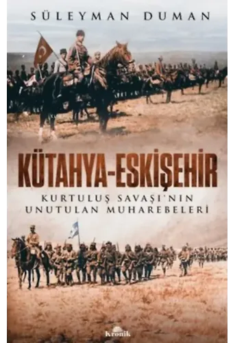 Kütahya - Eskişehir Kurtuluş Savaşı'nın Unutulan Muharebeleri