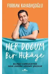 Her Doğum Bir Hikaye Bilinçli Hamilelikten İdeal Doğuma Uzanan Yolculuk