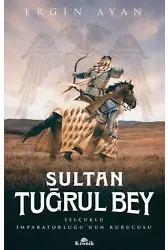 Sultan Tuğrul Bey ;Selçuklu İmparatorluğu'nun Kurucusu