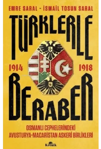 Türklerle Beraber Osmanlı Cephelerindeki Avusturya-Macaristan Askeri Birlikleri ;1914-1918