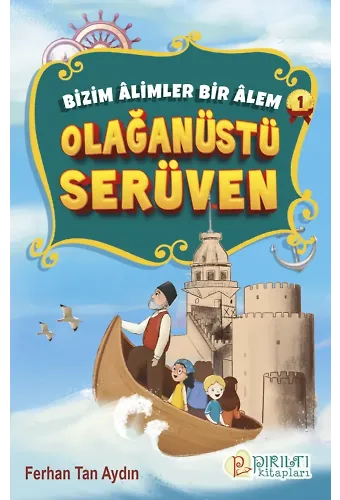 Bizim Âlimler Bir Âlem - 1 - Olağanüstü Serüven - Ferhan Tan Aydın