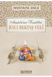 Anadolu’nun Kandilleri - Hacı Bektaş Velî - Mustafa Uslu