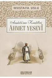 Anadolu’nun Kandilleri - Ahmet Yesevî - Mustafa Uslu