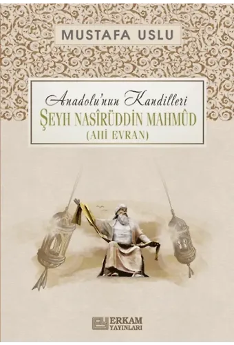 Anadolu’nun Kandilleri - Şeyh Nasîrüddin Mahmûd (Ahi Evran) - Mustafa Uslu