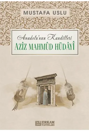 Anadolu’nun Kandilleri - Aziz Mahmud Hüdayi - Mustafa Uslu