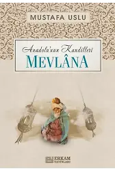 Anadolu’nun Kandilleri - Mevlana - Mustafa Uslu