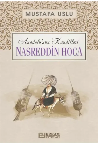 Anadolu’nun Kandilleri - Nasreddin Hoca - Mustafa Uslu