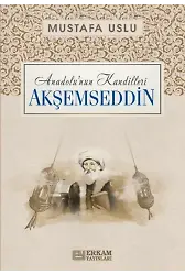 Anadolu’nun Kandilleri - Akşemseddin - Mustafa Uslu