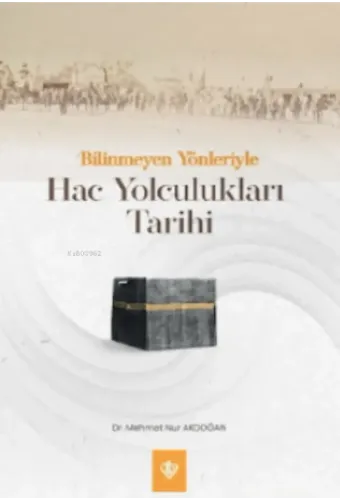 Bilinmeyen Yönleriyle Hac Yolculukları Tarihi