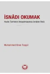 İsnadı Okumak;Hadis Tarihinin Anlaşılmasında İsnâdın Rolu
