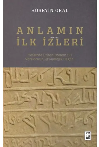 Anlamın İlk İzleri;Tefsirde Erken Dönem Dil Verilerinin Kronolojik Değeri