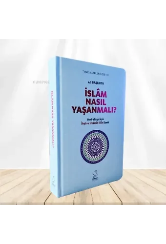 40 Başlıkta İslam Nasıl Yaşanmalı? (Karton Kapak)