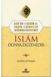 Kur’ân-ı Kerim ve Hadis-i Şerifler Işığında Hayatımız İslâm Dünya Düzenidir