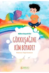 Gökkuşağını Kim Boyadı ? - Kübra Soysal Cici