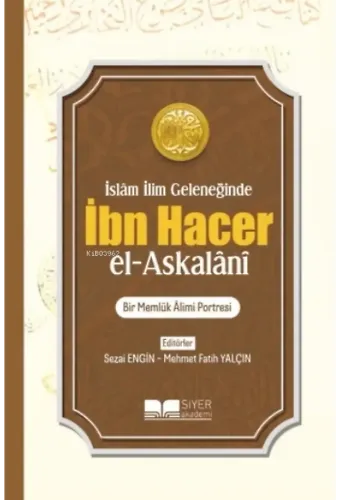 İslam İlim Geleneğinde İbn Hacer El - Askalani;Bir Memlük Âlimi Portresi