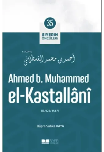 Ahmed B. Muhammed El-Kastallânî; Siyerin Öncüleri 35
