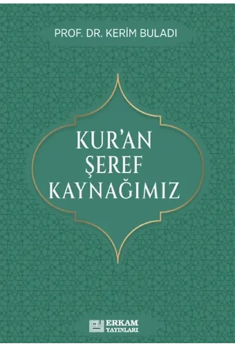 Kur’an Şeref Kaynağımız - Prof. Dr. Kerim Buladı