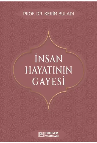 İnsan Hayatının Gayesi - Prof. Dr. Kerim Buladı
