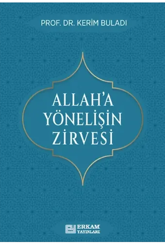 Allah’a Yönelişin Zirvesi - Prof. Dr. Kerim Buladı