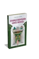 Anadolu Dervişinin Gönül Dünyası