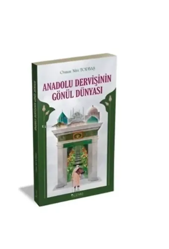 Anadolu Dervişinin Gönül Dünyası