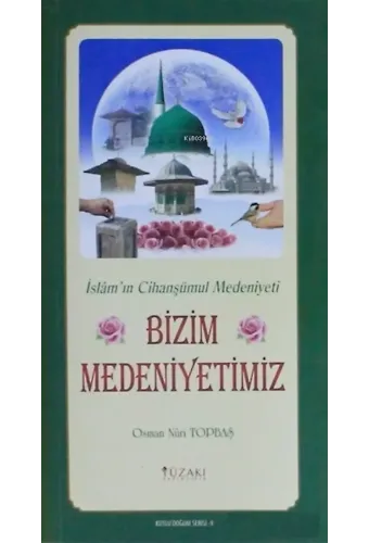 Bizim Medeniyetimiz (Kuşe) - Kutlu Doğum Serisi 9 ;İslam'ın Cihanşümul Medeniyeti