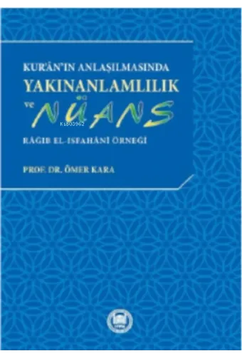 Kur'an'ın Anlaşılmasında Yakınanlamlılık Ve Nüans ; Râğıb el-Isfahânî Örneği