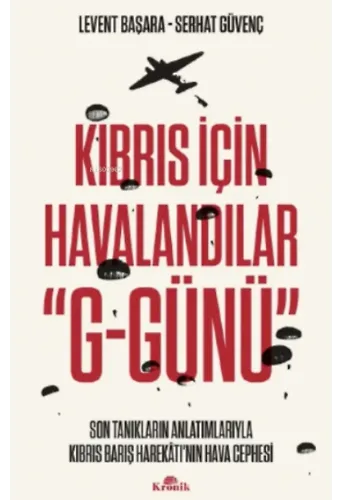 Kıbrıs İçin Havalandılar G-Günü;Son Tanıkların Anlatımlarıyla Kıbrıs Barış Harekâtı'nın Hava Cephesi