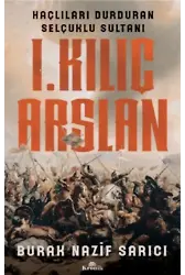 I. Kılıç Arslan ;Haçlıları Durduran Selçuklu Sultanı