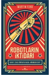 Robotların İktidarı ;Yapay Zekâ Dünyaya Nasıl Hükmedecek?
