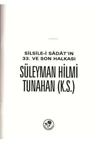 Silsile-i Sadat'ın 33. ve Son Halkası Süleyman Hilmi Tunahan