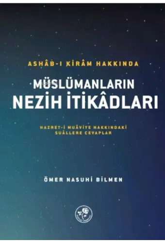 Ashâb-I Kirâm Hakkında Müslümanların Nezih İtikâdları