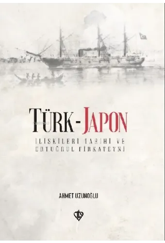 Türk-Japon İlişkileri Ertuğrul Gazi Firkateyni