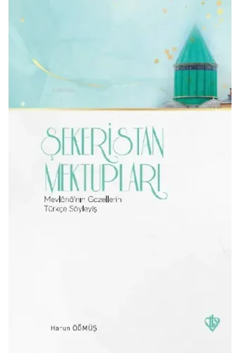 Şekeristan Mektupları Mevlananın Gazellerini Türkçe Söyleyiş