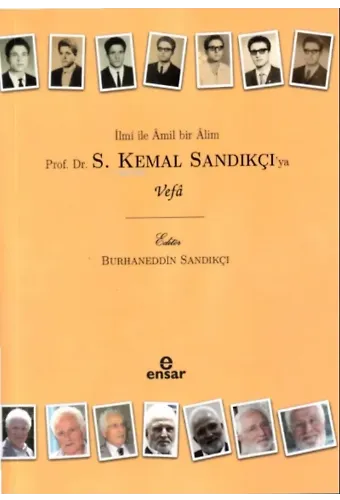 İlmi İle Âmil Bir Âlim Prof. Dr. S. Kemal Sandıkçı’ya Vefa