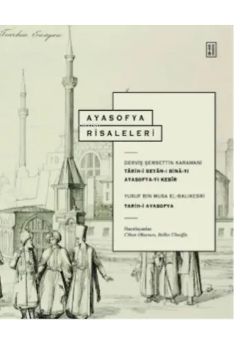 Ayasofya Risaleleri;Târih-i Beyân-ı Binâ-yı Ayasofya- yı Kebîr &amp; Târih-i Ayasofya