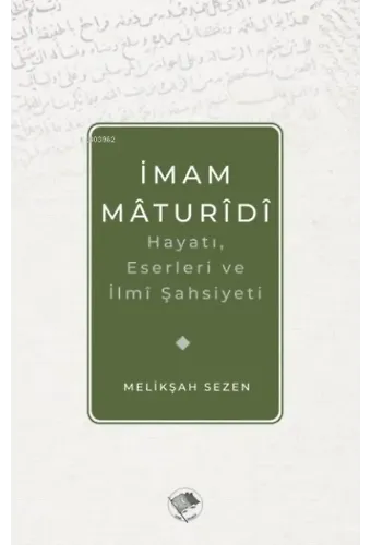 İmam Maturidi: Hayatı, Eserleri ve İlmi Şahsiyeti