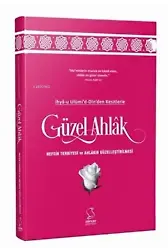 İhya-u Ulumi`d-Dinden Kesitlerle Güzel Ahlak