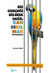 Siz Gerçeği Bilmek Değil Kandırılmak İstiyorsunuz