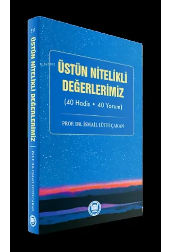 Üstün Nitelikli Değerlerimiz;(40 Hadis - 40 Yorum)