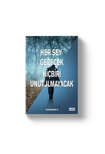 Her Şey Geçecek Hiçbiri Unutulmayacak | Aydoğan K