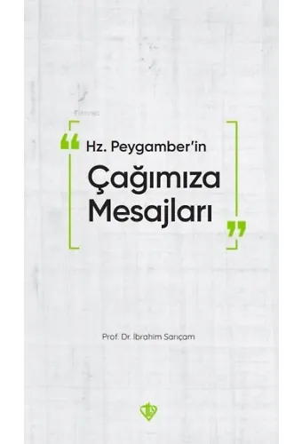 Hz. Peygamber'in Çağımıza Mesajları