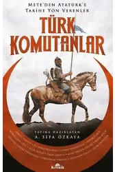Türk Komutanlar - Mete'den Atatürk'e Tarihe Yön Verenler