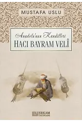 Anadolu’nun Kandilleri - Hacı Bayram Velî - Mustafa Uslu