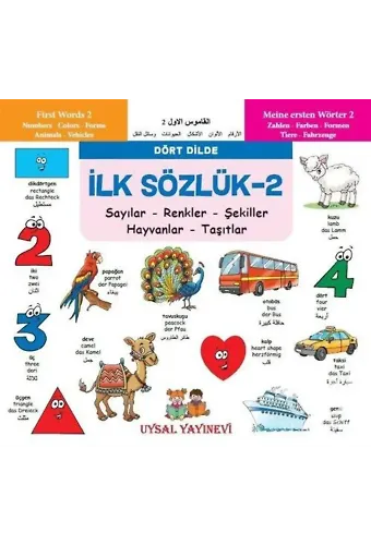 İlk Sözlük 2 - Sayılar - Renkler - Şekiller - Hayvanlar - Taşıtlar Dört Dilde