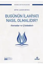 Bugünün İlahiyatı Nasıl Olmalıdır?; Sorunlar ve Çözümleri