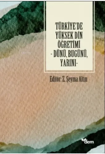 Türkiye'de Yüksek Din Öğretimi ;Dünü, Bugünü, Yarını