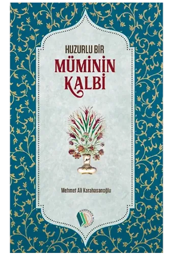Huzurlu Bir Müminin Kalbi - Mehmet Ali Karahasanoğlu